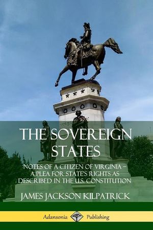 The Sovereign States: Notes of a Citizen of Virginia; A Plea for State's Rights as Described in the U.S. Constitution image number 0