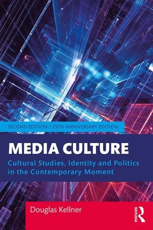 Media Culture: Cultural Studies, Identity, and Politics in the Contemporary Moment image number 0