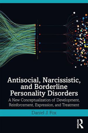 Antisocial, Narcissistic, and Borderline Personality Disorders: A New Conceptualization of Development, Reinforcement, Expression, and Treatment image number 0