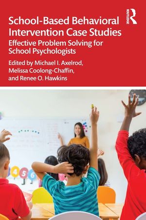 School-Based Behavioral Intervention Case Studies: Effective Problem Solving for School Psychologists image number 0