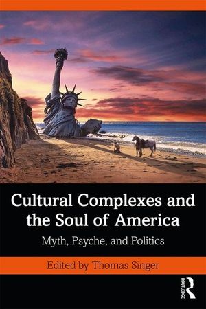 Cultural Complexes and the Soul of America: Myth, Psyche, and Politics image number 0