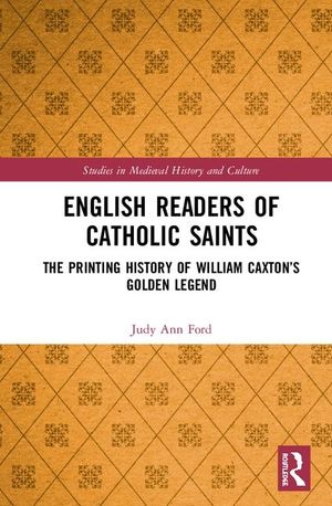 English Readers of Catholic Saints: The Printing History of William Caxton's Golden Legend image number 0
