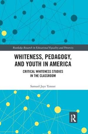 Whiteness, Pedagogy, and Youth in America: Critical Whiteness Studies in the Classroom image number 0