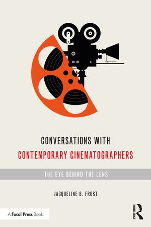 Conversations with Contemporary Cinematographers: The Eye Behind the Lens image number 0