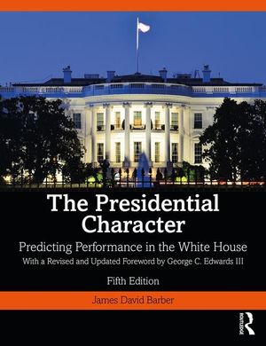 The Presidential Character: Predicting Performance in the White House, with a Revised and Updated Foreword by George C. Edwards III image number 0