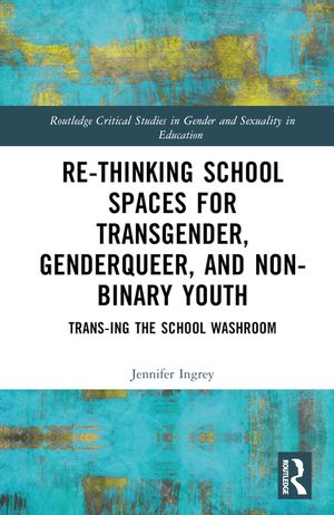 Rethinking School Spaces for Transgender, Non-Binary and Gender Diverse Youth: Trans-Ing the School Washroom image number 0
