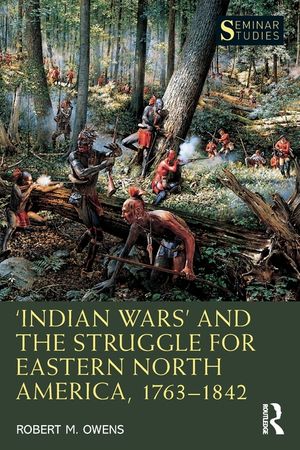 'Indian Wars' and the Struggle for Eastern North America, 1763-1842 image number 0