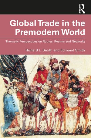Global Trade in the Premodern World: Thematic Perspectives on Routes, Realms and Networks image number 0
