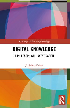 Digital Knowledge: A Philosophical Investigation image number 0