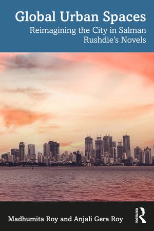 Global Urban Spaces: Reimagining the City in Salman Rushdie's Novels image number 0