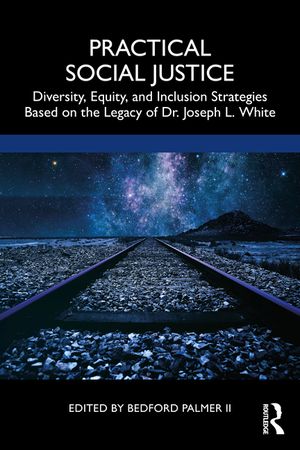 Practical Social Justice: Diversity, Equity, and Inclusion Strategies Based on the Legacy of Dr. Joseph L. White image number 0
