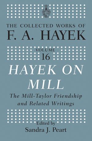 Hayek on Mill: The Mill-Taylor Friendship and Related Writings image number 0