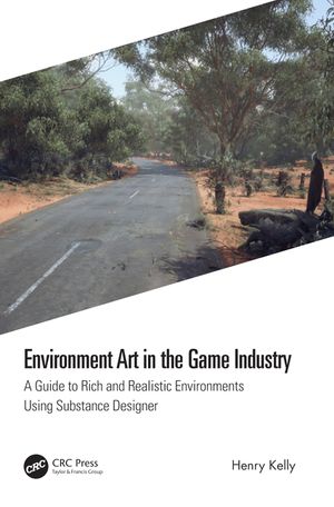 Environment Art in the Game Industry: A Guide to Rich and Realistic Environments Using Substance Designer image number 0