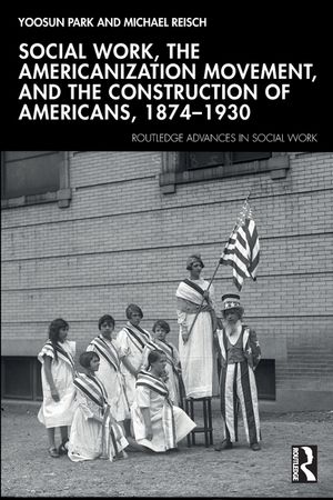 Social Work, the Americanization Movement and the Construction of Americans 1874-1930 image number 0