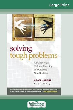 Solving Tough Problems: An Open Way of Talking, Listening, and Creating New Realities (16pt Large Print Edition) image number 0