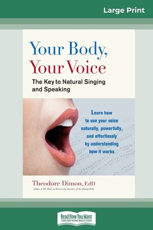 Your Body, Your Voice: : The Key to Natural Singing and Speaking (16pt Large Print Edition) image number 0