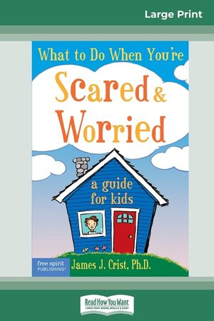 What to Do When You're Scared & Worried: A Guide for Kids (16pt Large Print Edition) image number 0