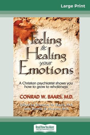 Feeling and Healing Your Emotions: A Christian Psychiatrist Shows You How to Grow to Wholeness (16pt Large Print Edition) image number 0