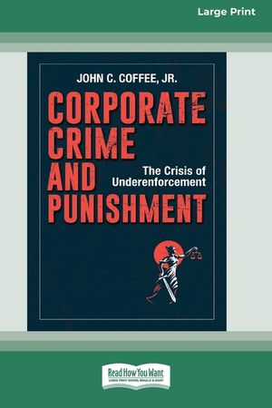 Corporate Crime and Punishment: The Crisis of Underenforcement (16pt Large Print Edition) image number 0