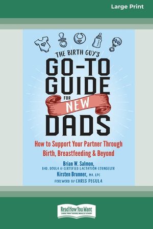 The Birth Guy's Go-To Guide for New Dads: How to Support Your Partner Through Birth, Breastfeeding, and Beyond (16pt Large Print Edition) image number 0