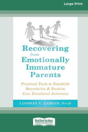 Recovering from Emotionally Immature Parents: Practical Tools to Establish Boundaries and Reclaim Your Emotional Autonomy (16pt Large Print Edition) image number 0
