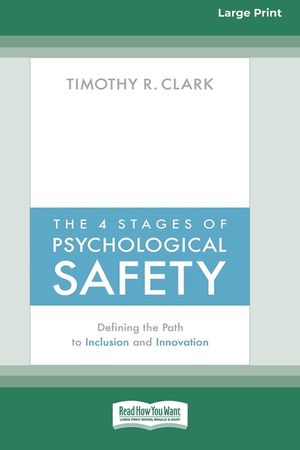 The 4 Stages of Psychological Safety: Defining the Path to Inclusion and Innovation (16pt Large Print Edition) image number 0