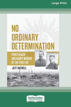 No Ordinary Determination: Percy Black and Harry Murray of the First AIF (16pt Large Print Edition) image number 0