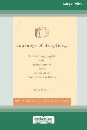 Journeys of Simplicity: Traveling Light with Thomas Merton, Basho&Acirc;&macr;, Edward Abbey, Annie Dillard & Others [Standard Large Print 16 Pt Edition] image number 0