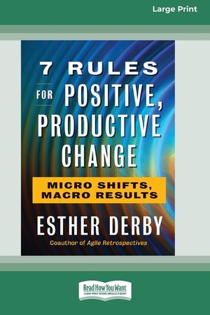 7 Rules for Positive, Productive Change: Micro Shifts, Macro Results [Standard Large Print 16 Pt Edition] image number 0