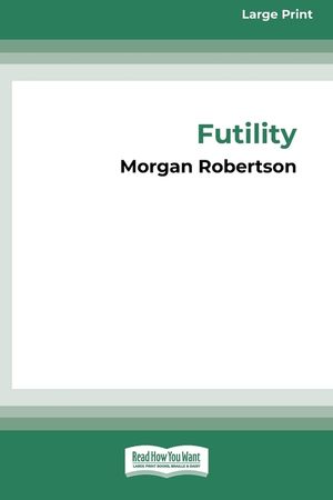 Futility: The Wreck of the Titan (16pt Large Print Edition) image number 0