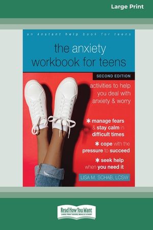 The Anxiety Workbook for Teens (Second Edition): Activities to Help You Deal with Anxiety and Worry [16pt Large Print Edition] image number 0