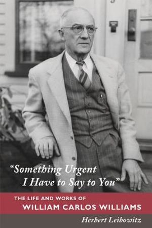 Something Urgent I Have to Say to You: The Life and Works of William Carlos Williams image number 0