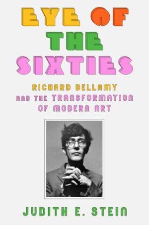 Eye of the Sixties: Richard Bellamy and the Transformation of Modern Art image number 0