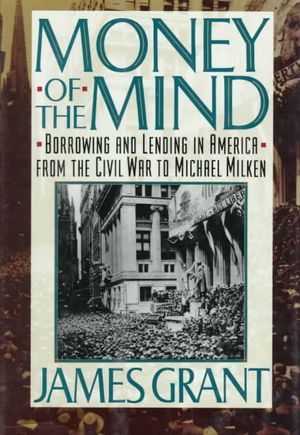Money of the Mind: Borrowing and Lending in America from the Civil War to Michael Milken image number 0
