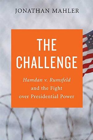 The Challenge: Hamdan v. Rumsfeld and the Fight Over Presidential Power image number 0