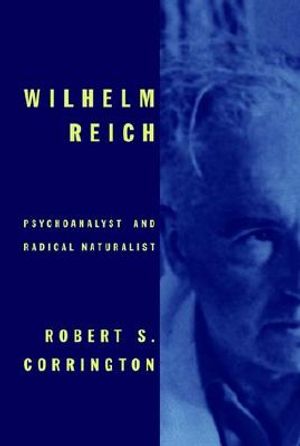 Wilhelm Reich: Psychoanalyst and Radical Naturalist image number 0