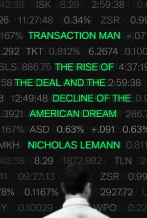 Transaction Man: The Rise of the Deal and the Decline of the American Dream image number 0