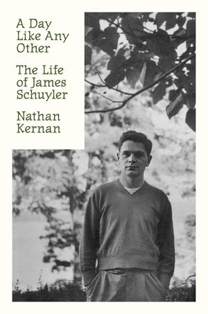 A Day Like Any Other: The Life of James Schuyler image number 0