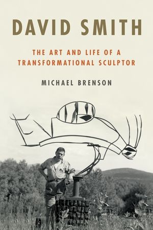 David Smith: The Art and Life of a Transformational Sculptor image number 0