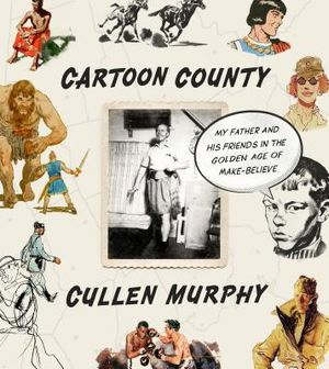 Cartoon County: My Father and His Friends in the Golden Age of Make-Believe image number 0
