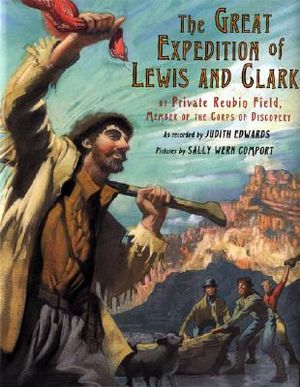 The Great Expedition of Lewis and Clark: By Private Reubin Field, Member of the Corps of Discovery image number 0