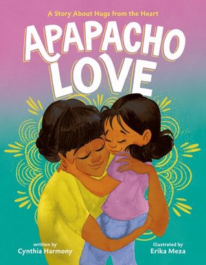 Apapacho Love: A Story about Hugs from the Heart image number 0