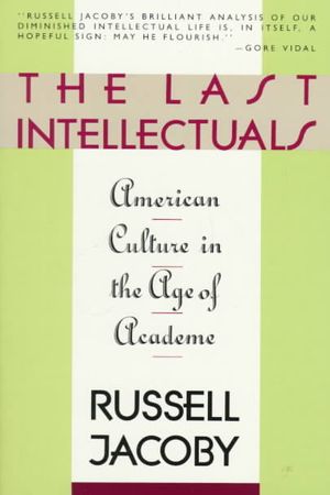 The Last Intellecturals: American Culture in the Age of Academe image number 0