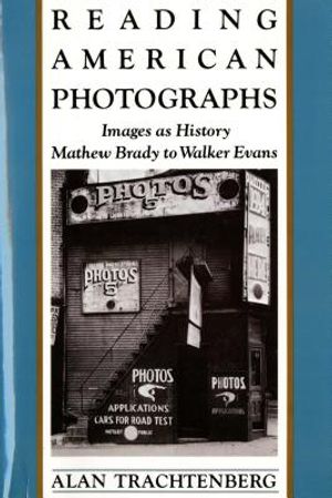 Reading American Photographs: Images as History-Mathew Brady to Walker Evans image number 0