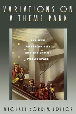 Variations on a Theme Park: The New American City and the End of Public Space image number 0