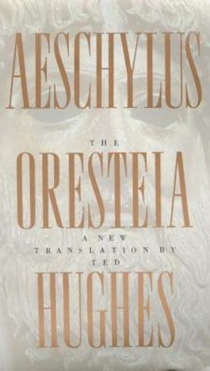The Oresteia of Aeschylus: A New Translation by Ted Hughes image number 0