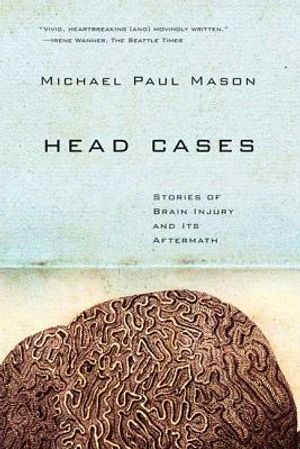 Head Cases: Stories of Brain Injury and Its Aftermath image number 0