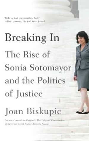 Breaking in: The Rise of Sonia Sotomayor and the Politics of Justice image number 0