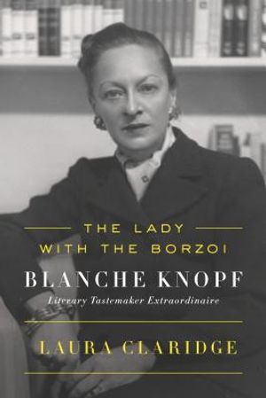 The Lady with the Borzoi: Blanche Knopf, Literary Tastemaker Extraordinaire image number 0