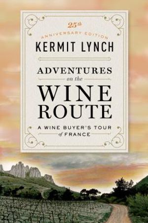 Adventures on the Wine Route: A Wine Buyer's Tour of France (25th Anniversary Edition) image number 0